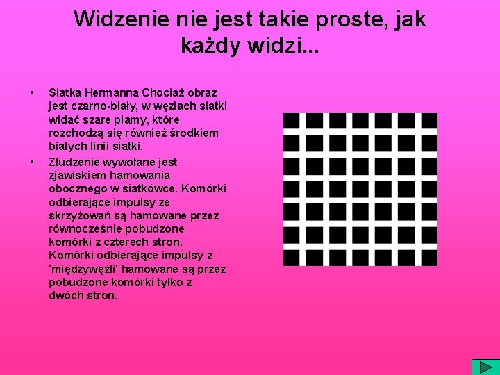 Widzenie jest takie proste, jak każdy widzi. . . • • Siatka Hermanna Chociaż