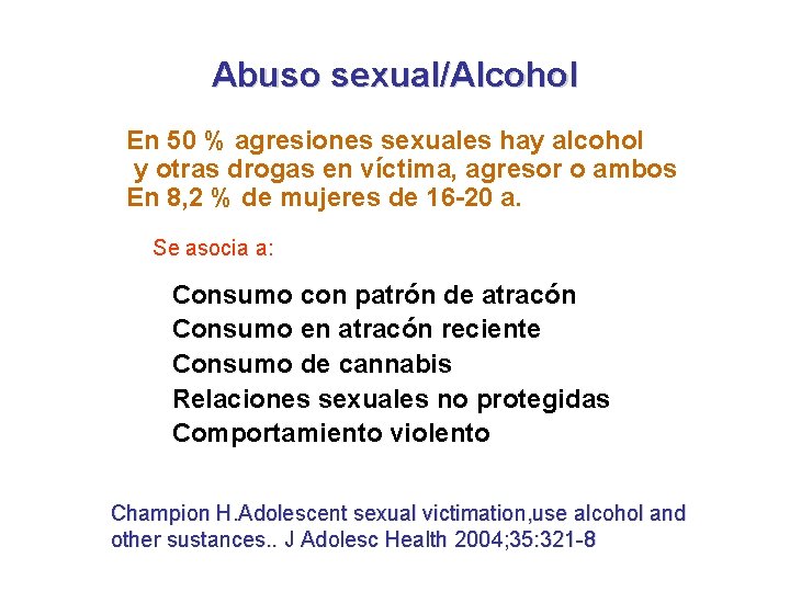 Abuso sexual/Alcohol En 50 % agresiones sexuales hay alcohol y otras drogas en víctima,