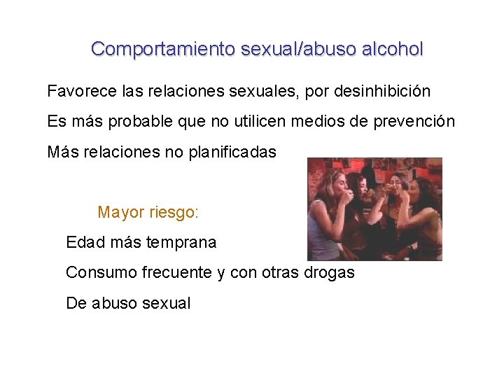 Comportamiento sexual/abuso alcohol Favorece las relaciones sexuales, por desinhibición Es más probable que no