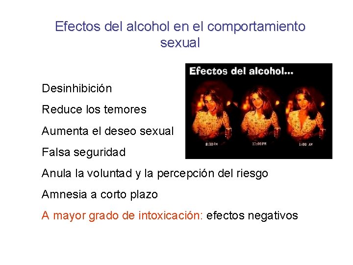 Efectos del alcohol en el comportamiento sexual Desinhibición Reduce los temores Aumenta el deseo