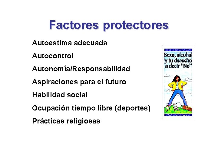 Factores protectores Autoestima adecuada Autocontrol Autonomía/Responsabilidad Aspiraciones para el futuro Habilidad social Ocupación tiempo