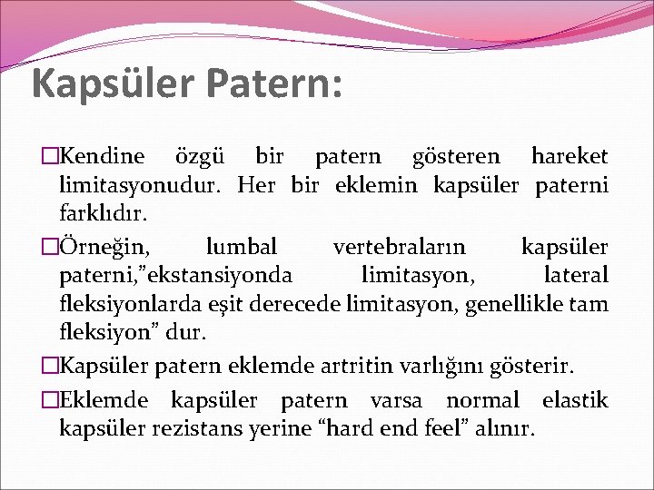 Kapsüler Patern: �Kendine özgü bir patern gösteren hareket limitasyonudur. Her bir eklemin kapsüler paterni