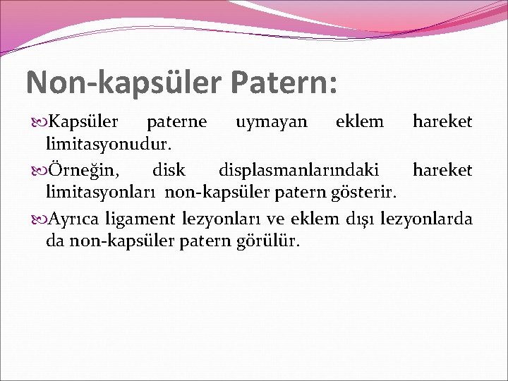 Non-kapsüler Patern: Kapsüler paterne uymayan eklem hareket limitasyonudur. Örneğin, disk displasmanlarındaki hareket limitasyonları non-kapsüler