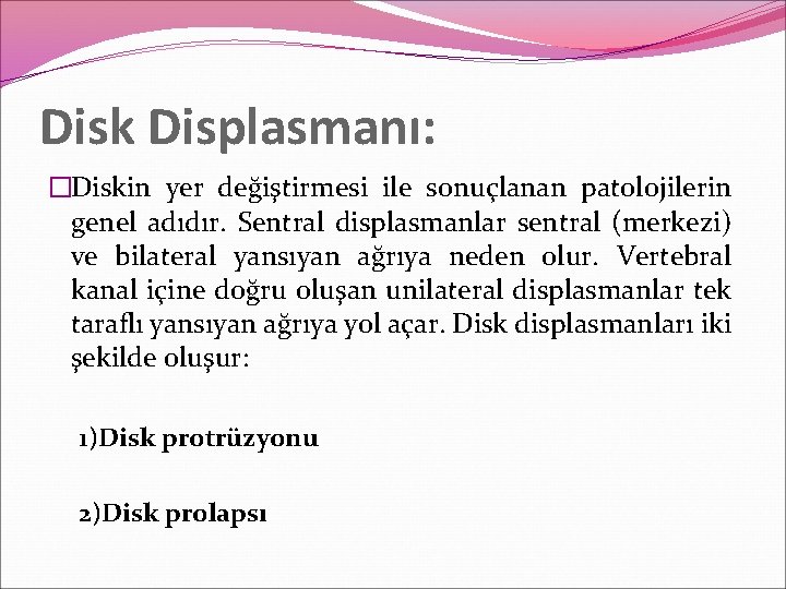 Disk Displasmanı: �Diskin yer değiştirmesi ile sonuçlanan patolojilerin genel adıdır. Sentral displasmanlar sentral (merkezi)