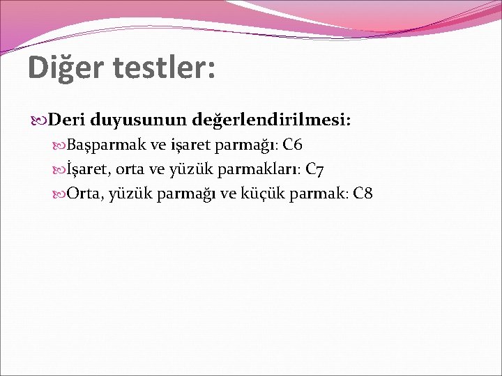 Diğer testler: Deri duyusunun değerlendirilmesi: Başparmak ve işaret parmağı: C 6 İşaret, orta ve