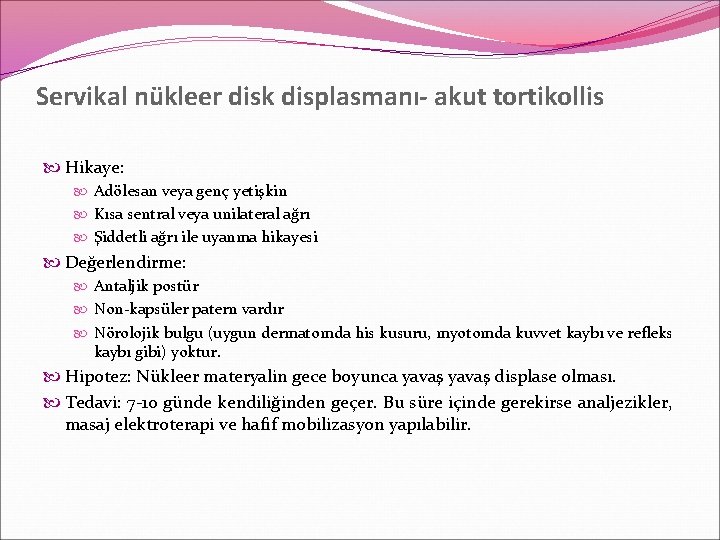 Servikal nükleer disk displasmanı- akut tortikollis Hikaye: Adölesan veya genç yetişkin Kısa sentral veya