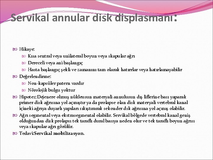 Servikal annular disk displasmanı: Hikaye: Kısa sentral veya unilateral boyun veya skapular ağrı Dereceli