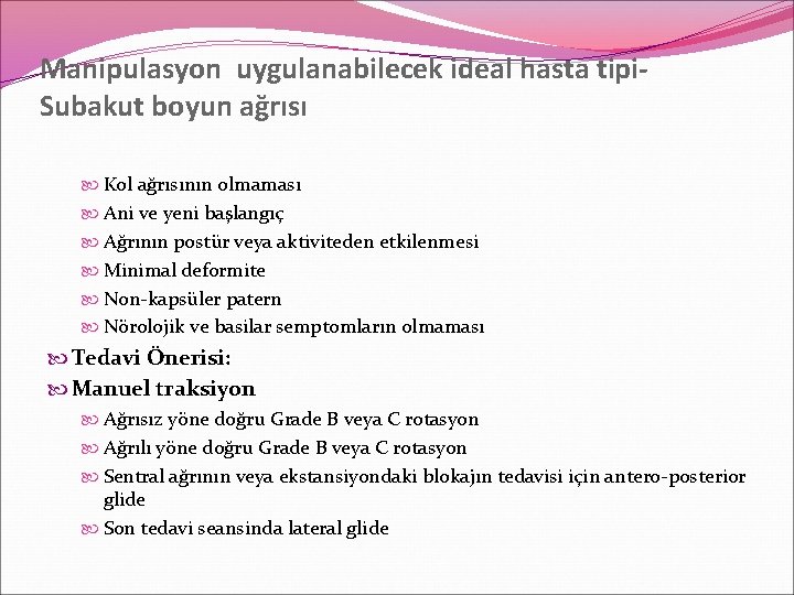 Manipulasyon uygulanabilecek ideal hasta tipi. Subakut boyun ağrısı Kol ağrısının olmaması Ani ve yeni