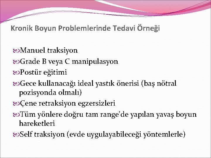Kronik Boyun Problemlerinde Tedavi Örneği Manuel traksiyon Grade B veya C manipulasyon Postür eğitimi
