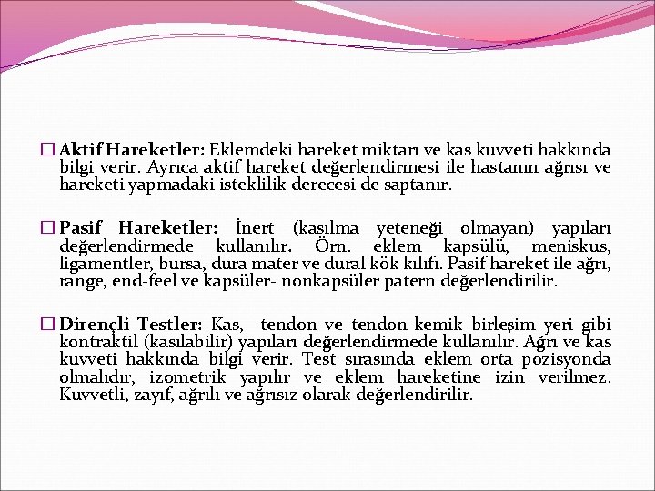 � Aktif Hareketler: Eklemdeki hareket miktarı ve kas kuvveti hakkında bilgi verir. Ayrıca aktif