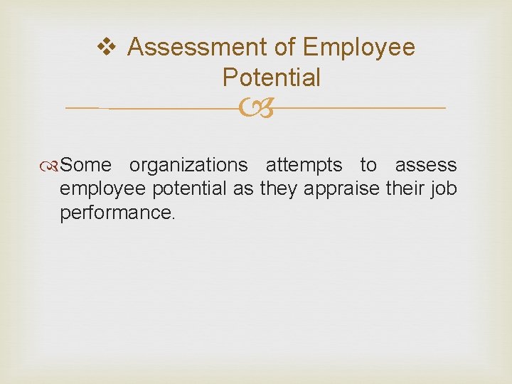 v Assessment of Employee Potential Some organizations attempts to assess employee potential as they