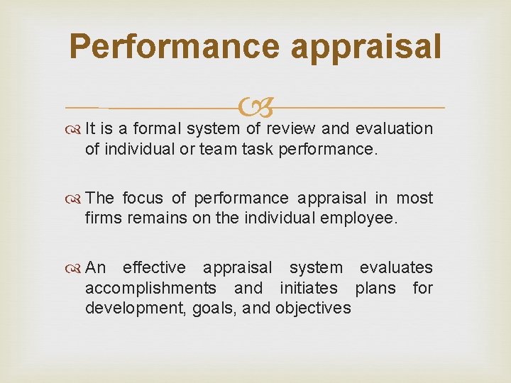 Performance appraisal It is a formal system of review and evaluation of individual or