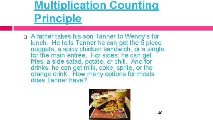 Multiplication Counting Principle A father takes his son Tanner to Wendy’s for lunch. He