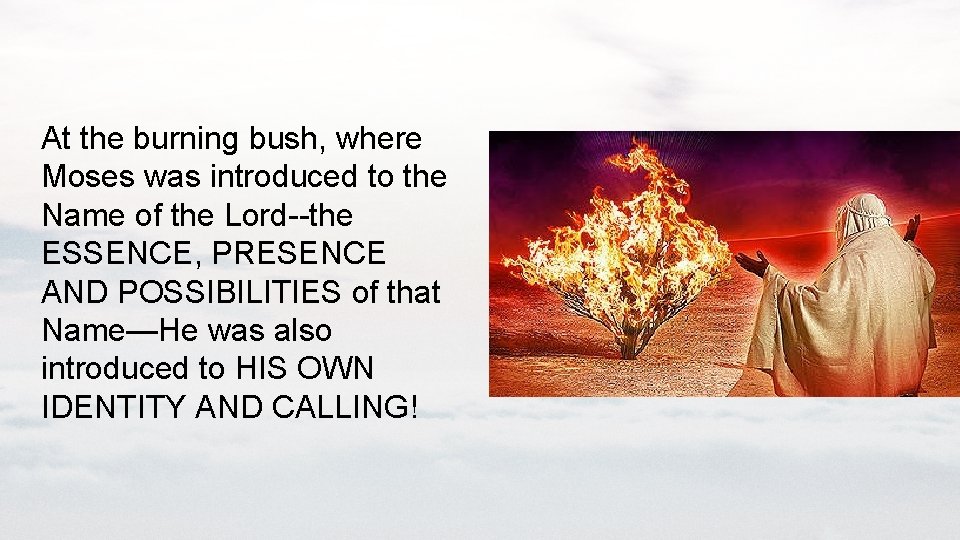 At the burning bush, where Moses was introduced to the Name of the Lord--the