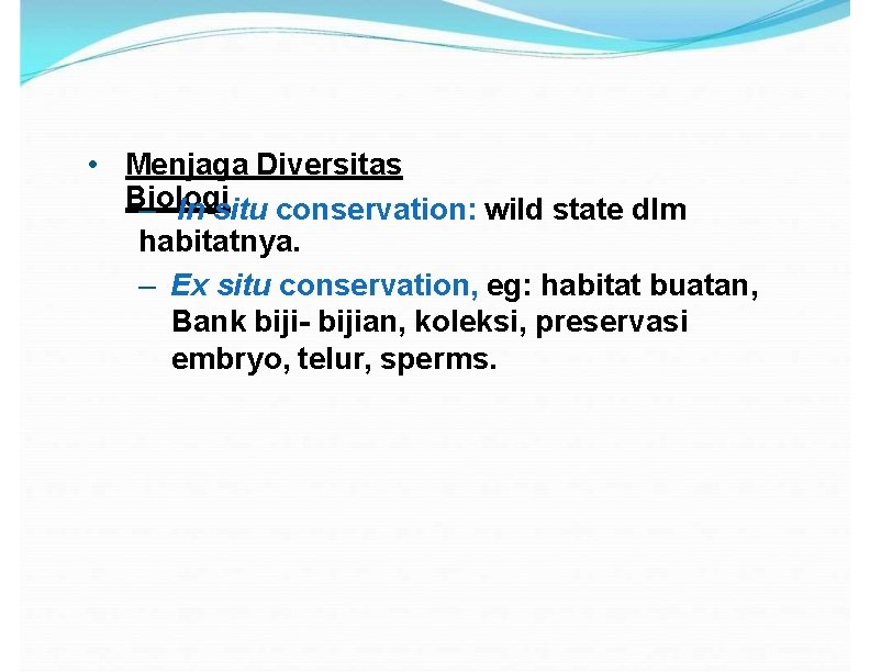  • Menjaga Diversitas Biologi – In situ conservation: wild state dlm habitatnya. –