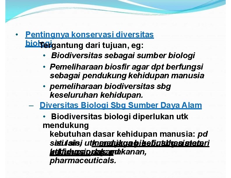  • Pentingnya konservasi diversitas biologi – Tergantung dari tujuan, eg: • Biodiversitas sebagai