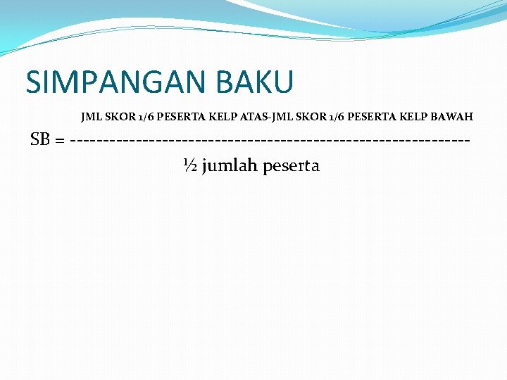 SIMPANGAN BAKU JML SKOR 1/6 PESERTA KELP ATAS-JML SKOR 1/6 PESERTA KELP BAWAH SB