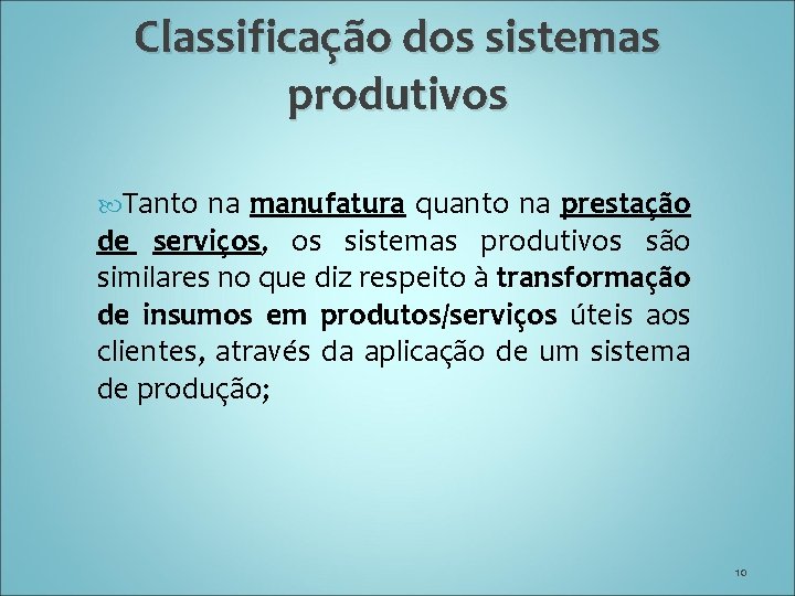 Classificação dos sistemas produtivos Tanto na manufatura quanto na prestação de serviços, os sistemas