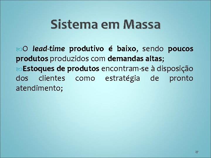 Sistema em Massa O lead-time produtivo é baixo, sendo poucos produtos produzidos com demandas