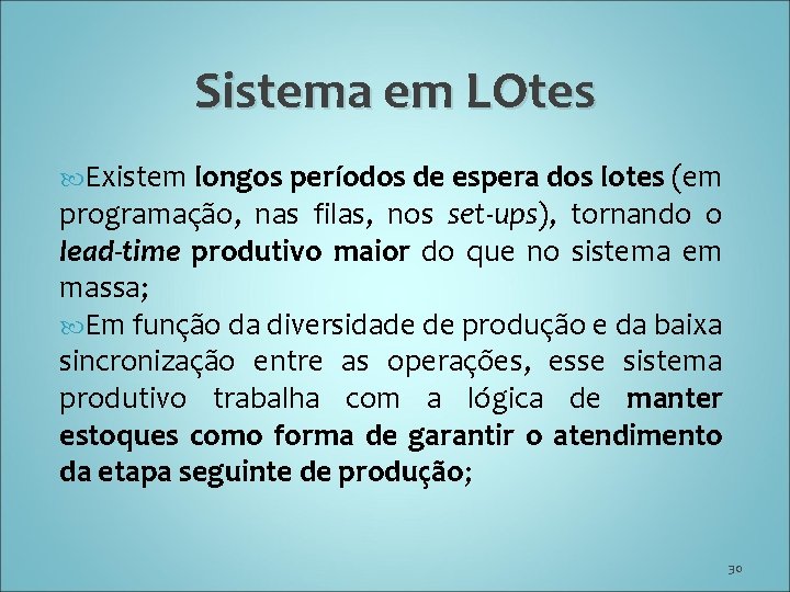 Sistema em LOtes Existem longos períodos de espera dos lotes (em programação, nas filas,