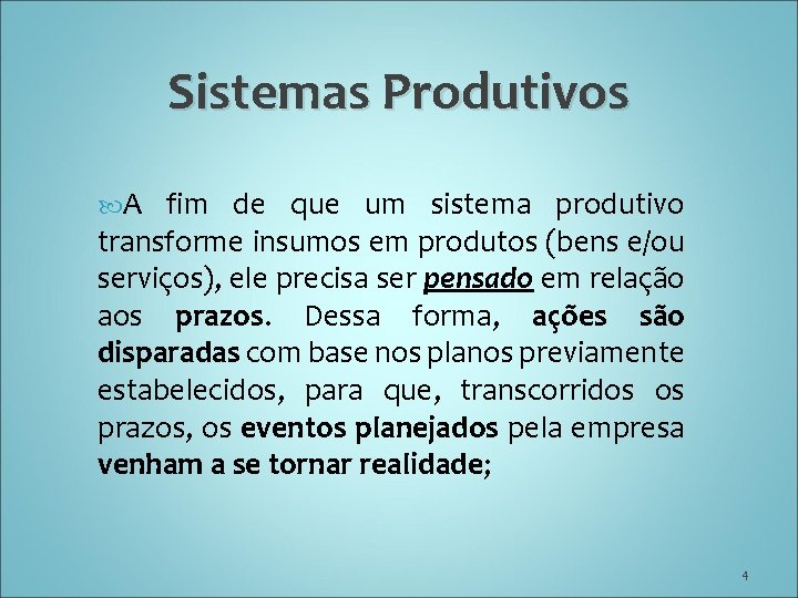 Sistemas Produtivos A fim de que um sistema produtivo transforme insumos em produtos (bens