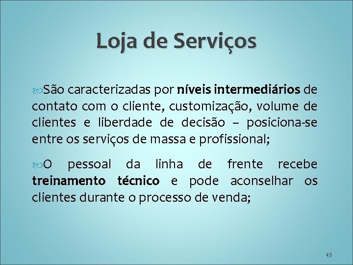 Loja de Serviços São caracterizadas por níveis intermediários de contato com o cliente, customização,