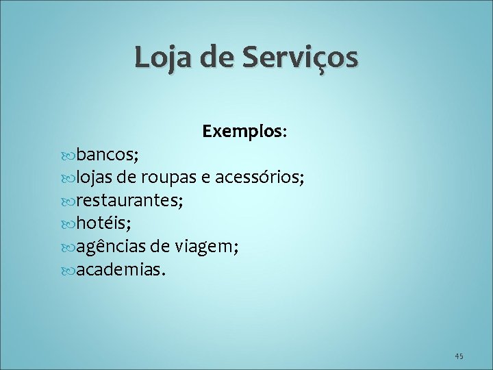 Loja de Serviços Exemplos: bancos; lojas de roupas e acessórios; restaurantes; hotéis; agências de