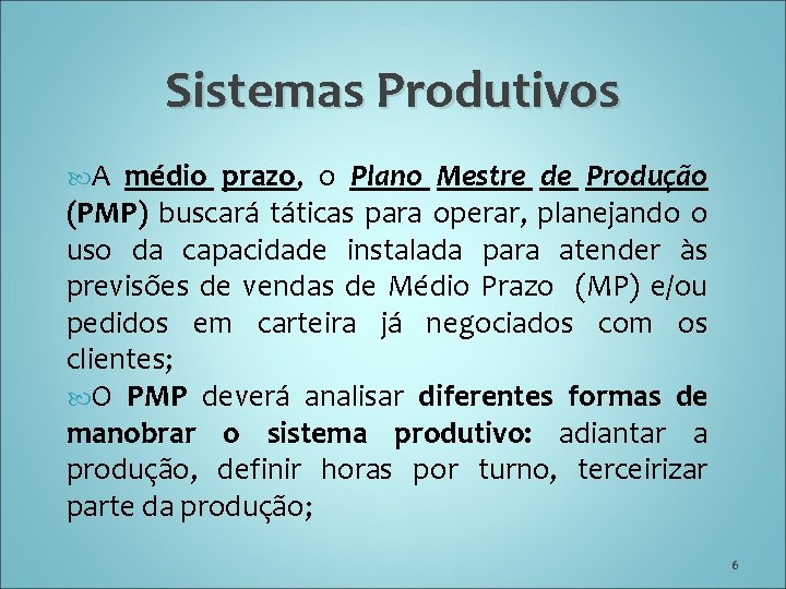 Sistemas Produtivos A médio prazo, o Plano Mestre de Produção (PMP) buscará táticas para