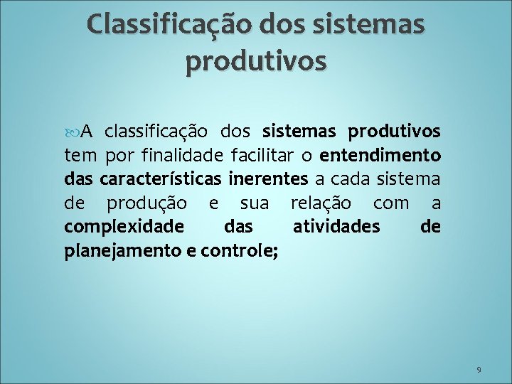 Classificação dos sistemas produtivos A classificação dos sistemas produtivos tem por finalidade facilitar o