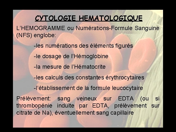 CYTOLOGIE HEMATOLOGIQUE L’HEMOGRAMME ou Numérations-Formule Sanguine (NFS) englobe: -les numérations des éléments figurés -le
