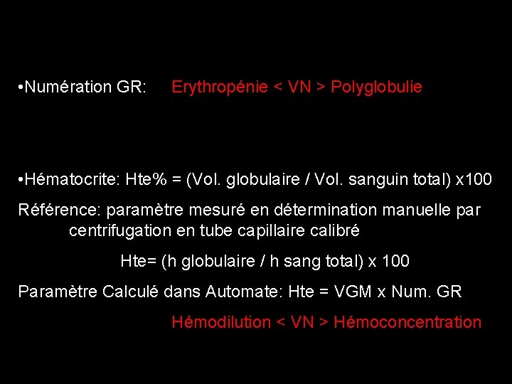  • Numération GR: Erythropénie < VN > Polyglobulie • Hématocrite: Hte% = (Vol.
