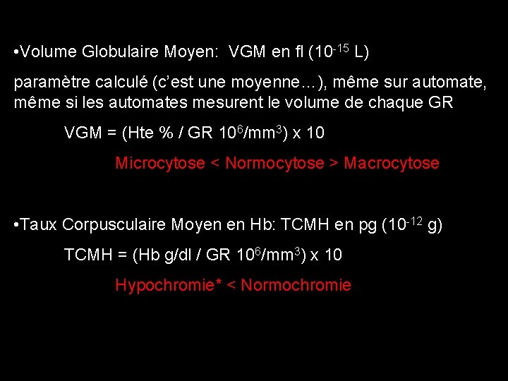  • Volume Globulaire Moyen: VGM en fl (10 -15 L) paramètre calculé (c’est