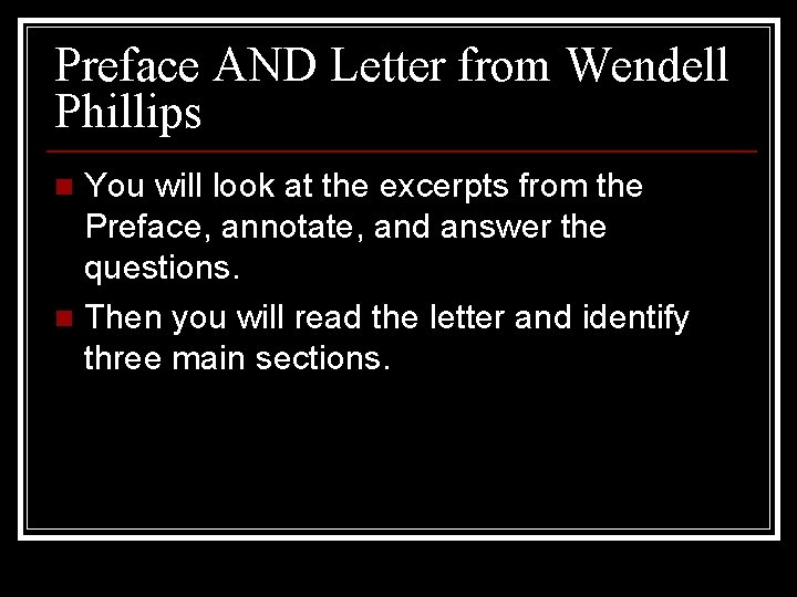 Preface AND Letter from Wendell Phillips You will look at the excerpts from the