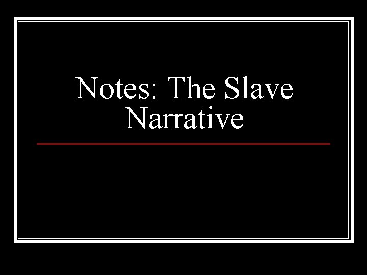 Notes: The Slave Narrative 