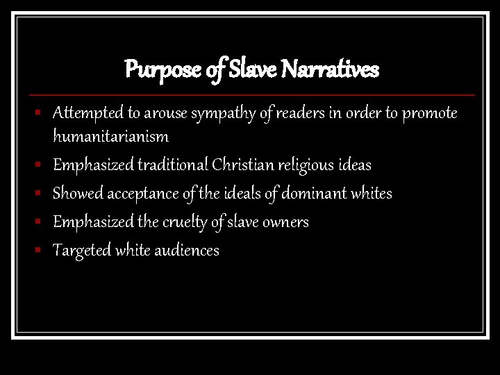 Purpose of Slave Narratives § § § Attempted to arouse sympathy of readers in