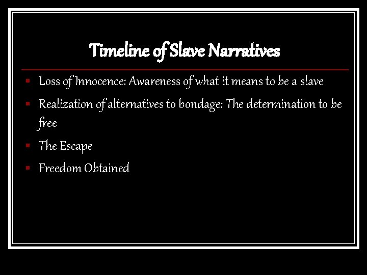 Timeline of Slave Narratives § § Loss of Innocence: Awareness of what it means