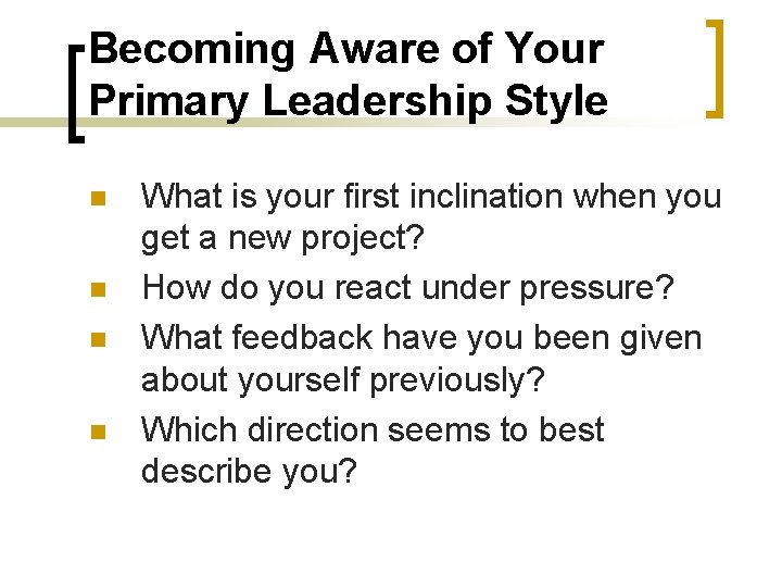 Becoming Aware of Your Primary Leadership Style n n What is your first inclination