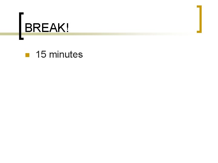 BREAK! n 15 minutes 