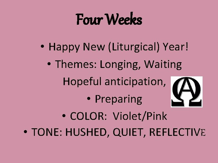 Four Weeks • Happy New (Liturgical) Year! • Themes: Longing, Waiting Hopeful anticipation, •