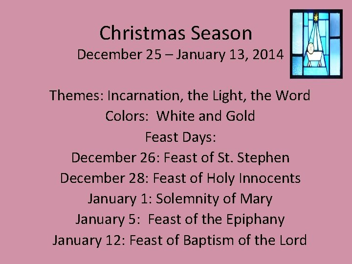 Christmas Season December 25 – January 13, 2014 Themes: Incarnation, the Light, the Word