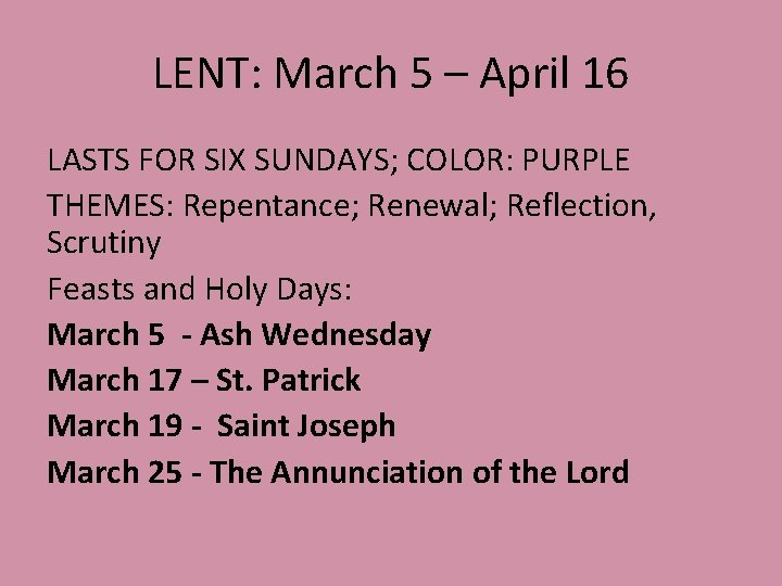 LENT: March 5 – April 16 LASTS FOR SIX SUNDAYS; COLOR: PURPLE THEMES: Repentance;