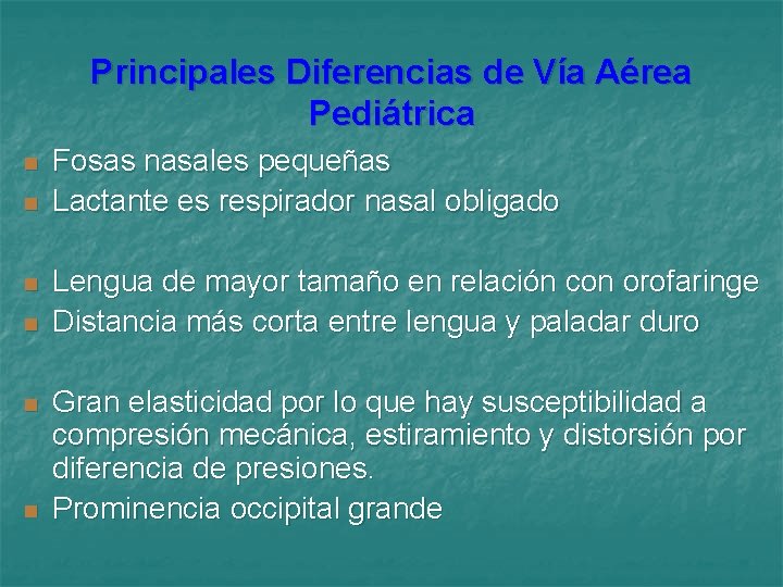 Principales Diferencias de Vía Aérea Pediátrica n n n Fosas nasales pequeñas Lactante es