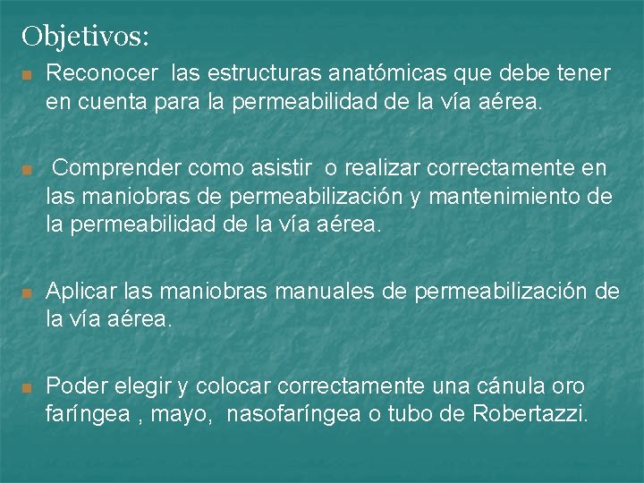 Objetivos: n Reconocer las estructuras anatómicas que debe tener en cuenta para la permeabilidad