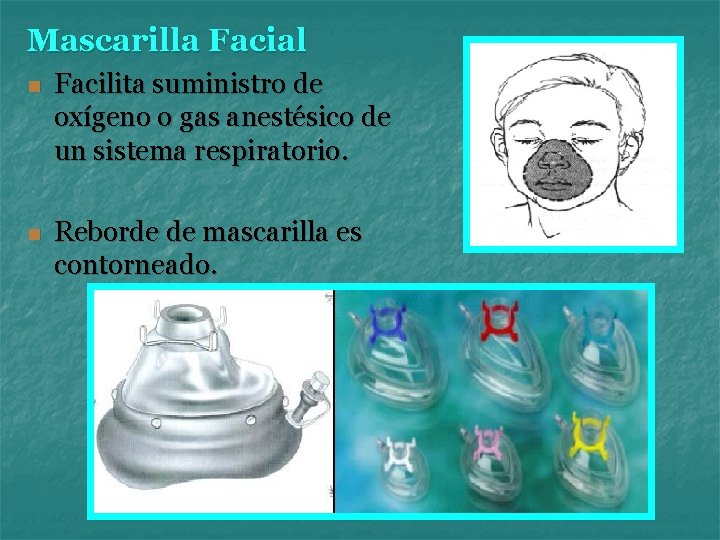 Mascarilla Facial n Facilita suministro de oxígeno o gas anestésico de un sistema respiratorio.