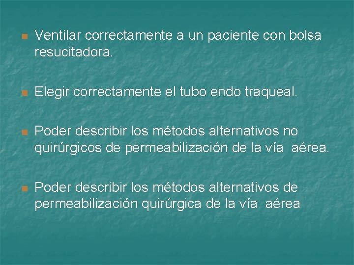 n Ventilar correctamente a un paciente con bolsa resucitadora. n Elegir correctamente el tubo