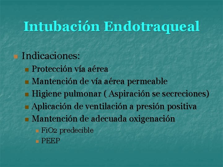 Intubación Endotraqueal n Indicaciones: Protección vía aérea n Mantención de vía aérea permeable n