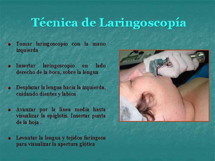 Técnica de Laringoscopía Tomar laringoscopio con la mano izquierda Insertar laringoscopio en lado derecho