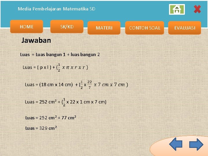 Media Pembelajaran Matematika SD HOME SK/KD MATERI Jawaban Luas = Luas bangun 1 +