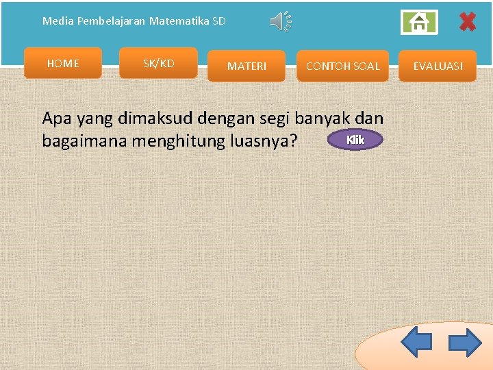 Media Pembelajaran Matematika SD HOME SK/KD MATERI CONTOH SOAL Apa yang dimaksud dengan segi