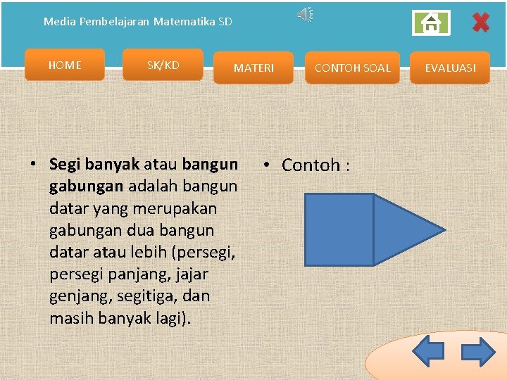 Media Pembelajaran Matematika SD HOME SK/KD MATERI • Segi banyak atau bangun gabungan adalah